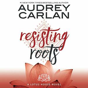 Resisting Roots by Audrey Carlan