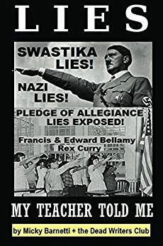 Lies My Teacher Told Me: Swastikas, Nazis, Pledge of Allegiance Lies Exposed by Rex Curry and Francis & Edward Bellamy by Matt Crypto, Micky Barnetti, Ian Tinny, Rex Curry