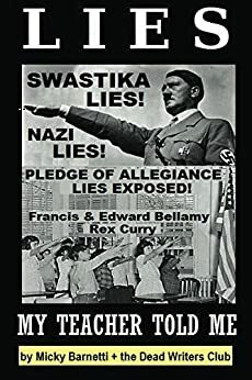 Lies My Teacher Told Me: Swastikas, Nazis, Pledge of Allegiance Lies Exposed by Rex Curry and Francis & Edward Bellamy by Matt Crypto, Rex Curry, Micky Barnetti, Ian Tinny