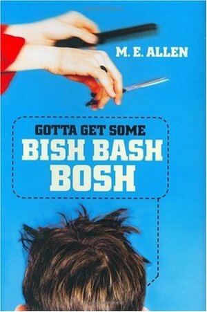 Gotta Get Some Bish Bash Bosh by M.E. Allen