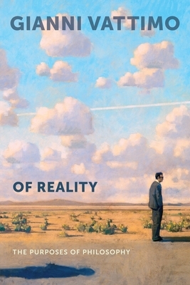 Of Reality: The Purposes of Philosophy by Gianni Vattimo