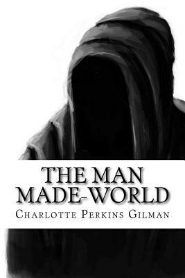 The Man Made-World by Charlotte Perkins Gilman