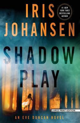 Shadow Play: An Eve Duncan Novel by Iris Johansen