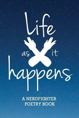 Life (as It) Happens: A Nerdfighter Poetry Book by Nerdfighters