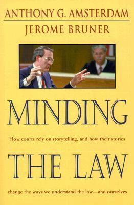 Minding the Law by Jerome Bruner, Anthony G. Amsterdam