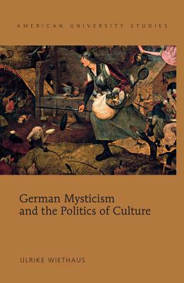 German Mysticism and the Politics of Culture by Ulrike Wiethaus