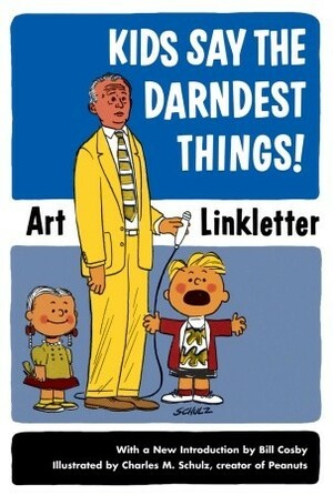 Kids Say the Darndest Things! by Art Linkletter, Charles M. Schulz