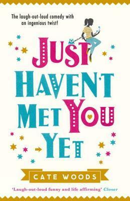 Just Haven't Met You Yet: The Bestselling Laugh-Out-Loud Comedy with an Ingenious Twist! by Cate Woods