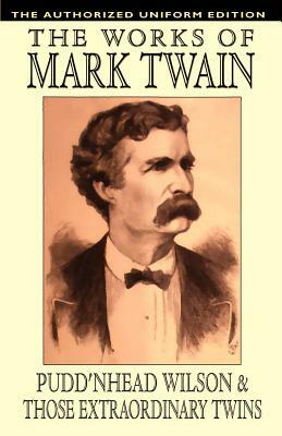 Pudd'nhead Wilson and Those Extraordinary Twins: The Authorized Uniform Edition by Mark Twain