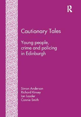 Cautionary Tales: Young People, Crime and Policing in Edinburgh by Simon Anderson, Richard Kinsey, Connie Smith