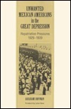 Unwanted Mexican Americans in the Great Depression: Repatriation Pressures, 1929–1939 by Abraham Hoffman