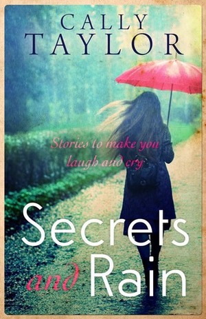 Secrets and Rain by Cally Taylor