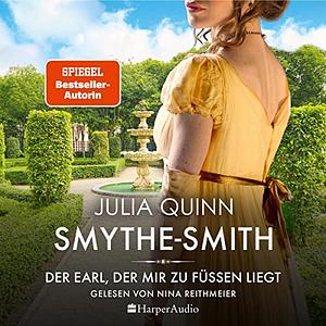 Der Earl, der mir zu Füßen liegt: Smythe-Smith 1 by Julia Quinn