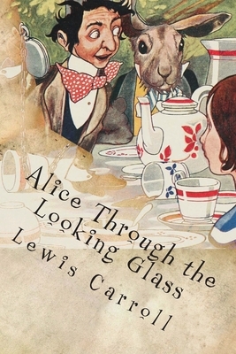 Alice through the looking glass by Lewis Carroll