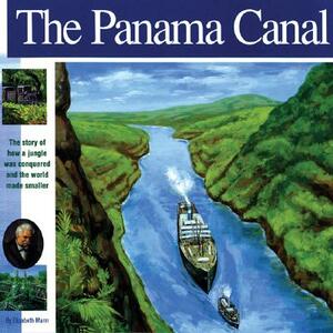 The Panama Canal: The Story of How a Jungle Was Conquered and the World Made Smaller by Elizabeth Mann