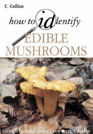 How to Identify Edible Mushrooms by Tony Lyon, Patrick Harding, Gill Tomblin