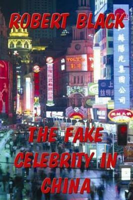 The Fake Celebrity in China by Robert Black