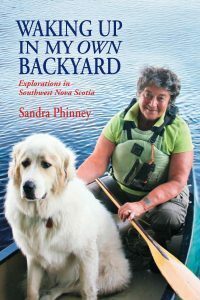 Waking Up In My Own Backyard: Explorations in Southwest Nova Scotia by Sandra Phinney