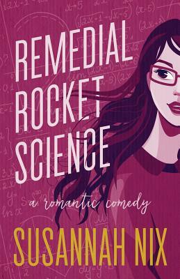 Remedial Rocket Science: A Romantic Comedy by Susannah Nix