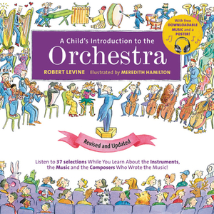 A Child's Introduction to the Orchestra: Listen to 37 Selections While You Learn about the Instruments, the Music, and the Composers Who Wrote the Mus by Robert Levine