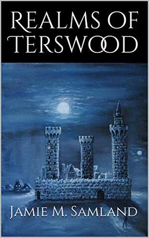 Realms of Terswood by Jamie M. Samland