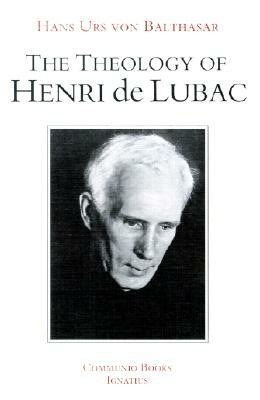 The Theology of Henri de Lubac: An Overview by Hans Urs Von Balthasar