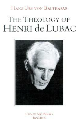 The Theology of Henri de Lubac: An Overview by Hans Urs Von Balthasar