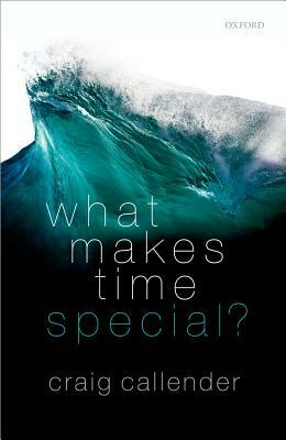 What Makes Time Special? by Craig Callender