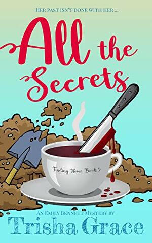 All The Secrets: An Emily Bennett Mystery by Trisha Grace