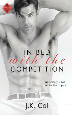 In Bed with the Competition by J. K. Coi
