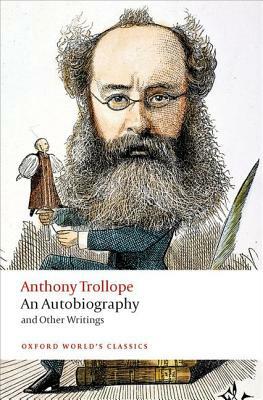 An Autobiography: And Other Writings by Anthony Trollope