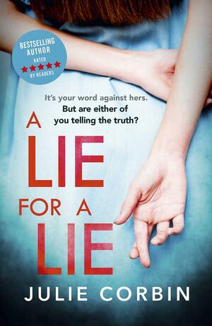 A Lie For A Lie: A completely riveting psychological thriller, for fans of Big Little Lies and The Rumour by Julie Corbin, Julie Corbin