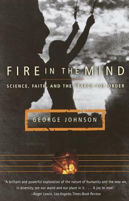 Fire in the Mind: Science, Faith, and the Search for Order by George Johnson