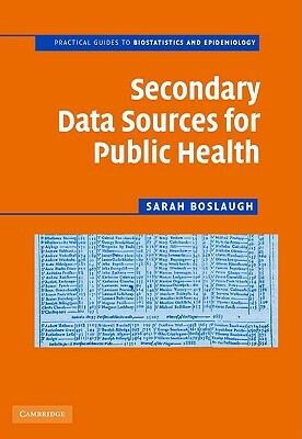 Secondary Data Sources for Public Health: A Practical Guide by Sarah Boslaugh