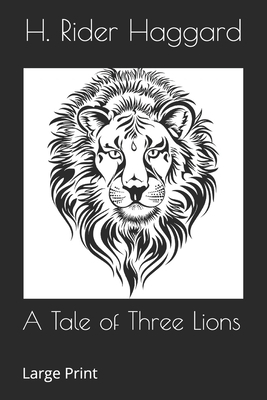 A Tale of Three Lions: Large Print by H. Rider Haggard