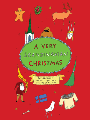 A Very Scandinavian Christmas: The Greatest Nordic Holiday Stories of All Time by August Strindberg, Selma Lagerlöf, Hans Christian Andersen