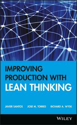 Improving Production with Lean Thinking by Jose M. Torres, Richard a. Wysk, Javier Santos