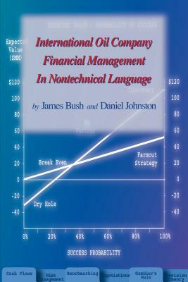 International Oil Company Financial Management in Nontechnical Language by Daniel Johnston, James Bush