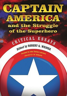 Captain America and the Struggle of the Superhero: Critical Essays by Robert G. Weiner