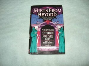 The Mists from Beyond by John D. MacDonald, Robert E. Weinberg, Bram Stoker, Harlan Ellison, Graham Greene, Charles Dickens, Peter Straub, Joyce Carol Oates, Madeleine L'Engle, Robert Bloch, Philip José Farmer, Stefan Dziemianowicz, David Morrell, John Updike, Fritz Leiber, Donald E. Westlake, Ambrose Bierce, Davis Grubb, Edith Wharton, Shirley Jackson, Clive Barker, Ray Bradbury