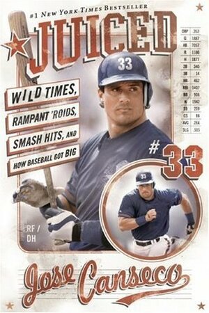 Juiced: Wild Times, Rampant 'Roids, Smash Hits, and How Baseball Got Big by José Canseco