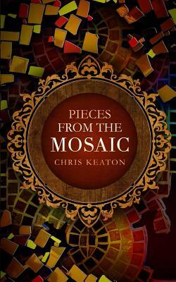 Pieces from The Mosaic by Chris Keaton