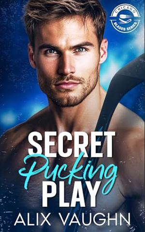 Secret Pucking Play: A Brother's Best Friend Hockey Romance by Alix Vaughn