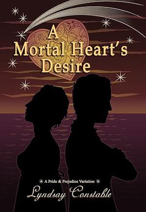 A Mortal Heart's Desire by Lyndsay Constable