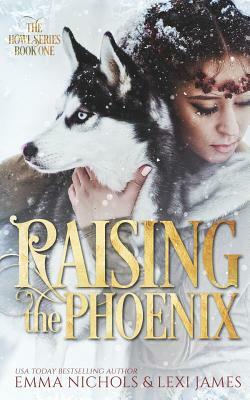 Raising the Phoenix by Emma Nichols, Lexi James