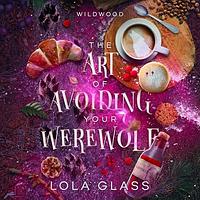 The Art of Avoiding Your Werewolf by Lola Glass