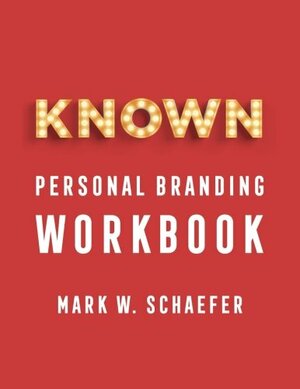 KNOWN personal branding Workbook by Mark W. Schaefer