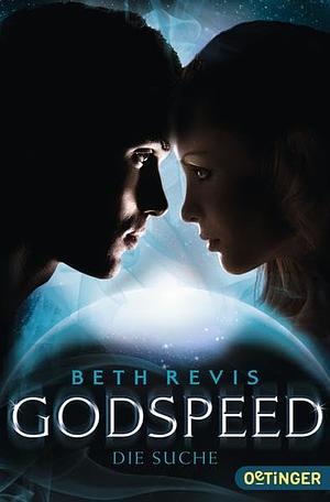 Godspeed: Die Suche by Beth Revis