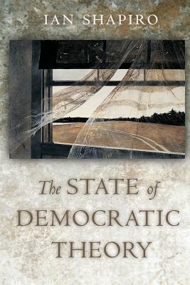 The State of Democratic Theory by Ian Shapiro