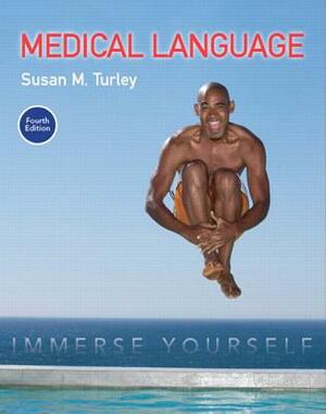 Medical Language: Immerse Yourself Plus Mylab Medical Terminology with Pearson Etext -- Access Card Package by Susan Turley